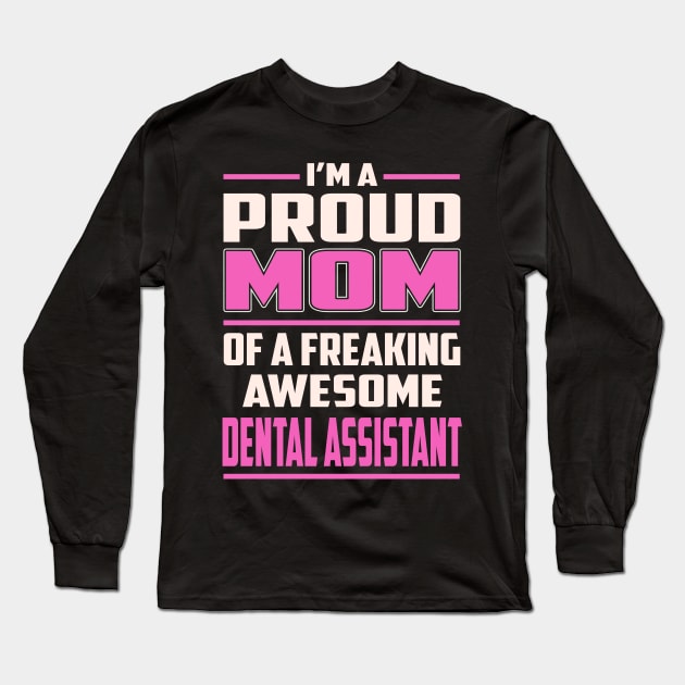 Proud MOM Dental Assistant Long Sleeve T-Shirt by TeeBi